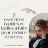exercices rapides et faciles à faire pour réduire le stress